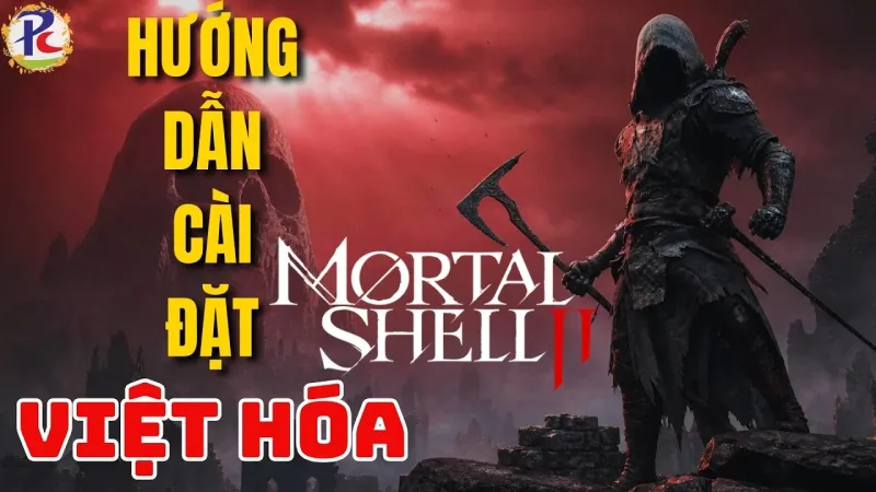 Hướng dẫn cài đặt Việt hóa Mortal Shell II nhanh, chuẩn nhất