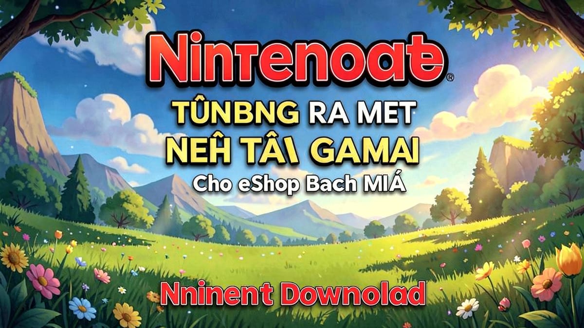 Nintendo Download: nhiều tựa game mới đổ bộ eShop Bắc Mỹ